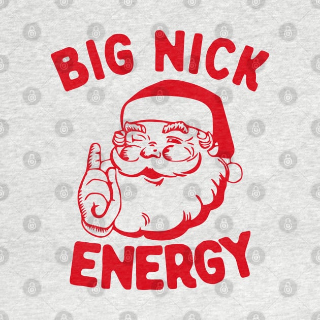 Big Nick Energy Funny Christmas Santa Funny Holiday by TrikoNovelty